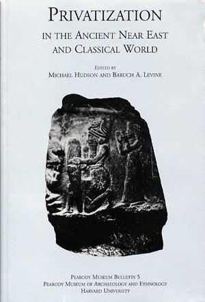 Cover image for Privatization in the Ancient Near East and Classical World Edited by Michael Hudson and Baruch A. Levine