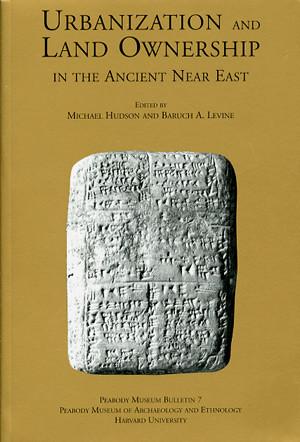 Cover image for Urbanization and Land Ownership in the Ancient Near East Edited by Michael Hudson and Baruch A. Levine