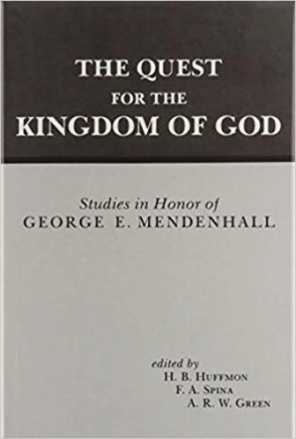 Cover image for The Quest for the Kingdom of God: Studies in Honor of George E. Mendenhall Edited by H. B. Huffmon, Frank A. Spina, and A. R. W. Green