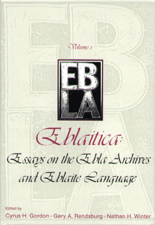 Cover image for Eblaitica: Essays on the Ebla Archives and Eblaite Language, Volume 1 Edited by Cyrus H. Gordon, Gary A. Rendsburg, and Nathan Winter