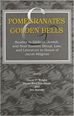 Cover image for Pomegranates and Golden Bells: Studies in Biblical, Jewish, and Near Eastern Ritual, Law, and Literature in Honor of Jacob Milgrom Edited by David P. Wright, David Noel Freedman, and Avi M. Hurvitz