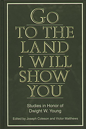 Cover image for Go to the Land I Will Show You: Studies in Honor of Dwight W. Young Edited by Joseph Coleson and Victor Matthews
