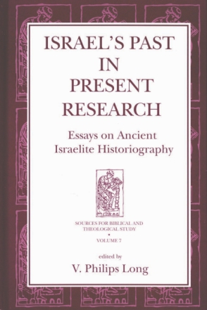 Cover image for Israel's Past in Present Research: Essays on Ancient Israelite Historiography Edited by V. Philips Long