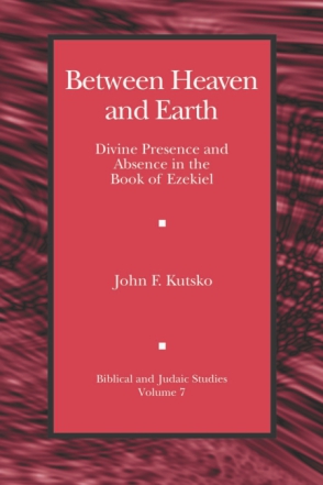 Cover image for Between Heaven and Earth: Divine Presence and Absence in the Book of Ezekiel By John F. Kutsko
