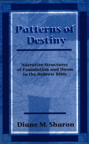 Cover image for Patterns of Destiny: Narrative Structures of Foundation and Doom in the Hebrew Bible By Diane M. Sharon