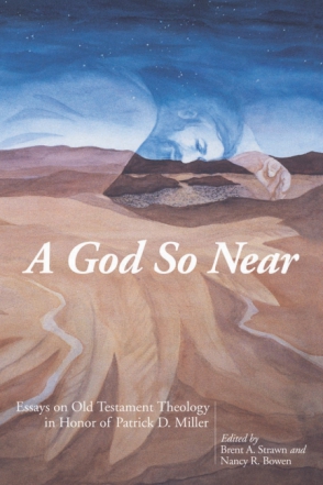 Cover image for A God So Near: Essays on Old Testament Theology in Honor of Patrick D. Miller Edited by Brent A. Strawn and Nancy R. Bowen