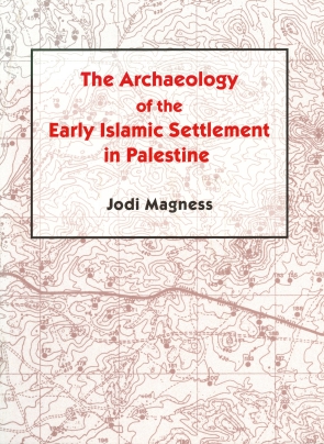Cover image for The Archaeology of the Early Islamic Settlement in Palestine By Jodi Magness
