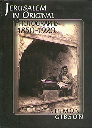 Cover image for Jerusalem in Original Photographs 1850-1920: Photographs from the Archives of the Palestine Exploration Fund By Shimon Gibson
