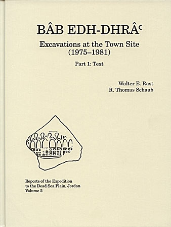 Cover image for Bâb edh-Dhrâ': Excavations at the Town Site (1975–1981), 2 part set: Part 1: Text; Part 2: Plates (including CD-ROM) By Walter E. Rast and R. Thomas Schaub