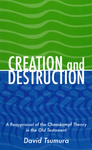 Cover image for Creation and Destruction: A Reappraisal of the <i>Chaoskampf </i>Theory in the Old Testament By David Toshio Tsumura