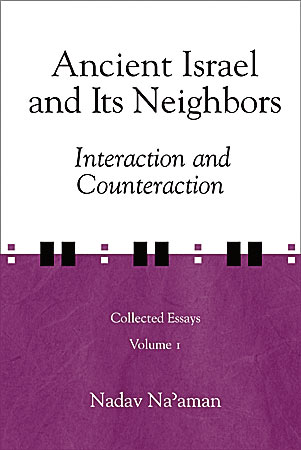 Cover image for Ancient Israel and Its Neighbors: Interaction and Counteraction By Nadav Na'aman