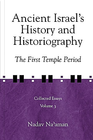 Cover image for Ancient Israel's History and Historiography: The First Temple Period By Nadav Na'aman