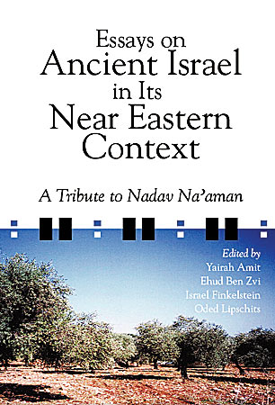 Cover image for Essays on Ancient Israel in Its Near Eastern Context: A Tribute to Nadav Na'aman Edited by Yairah Amit, Ehud Ben Zvi, Israel Finkelstein, and Oded Lipschits