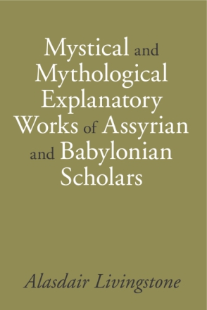 Cover image for Mystical and Mythological Explanatory Works of Assyrian and Babylonian Scholars By Alasdair Livingstone