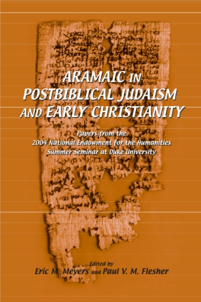 Cover image for Aramaic in Postbiblical Judaism and Early Christianity: Papers from the 2004 National Endowment for the Humanities Summer Seminar at Duke University Edited by Eric M. Meyers and Paul V. M. Flesher
