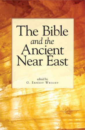 Cover image for The Bible and the Ancient Near East: Essays in Honor of William Foxwell Albright Edited by G. Ernest Wright