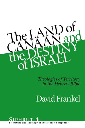 Cover image for The Land of Canaan and the Destiny of Israel: Theologies of Territory in the Hebrew Bible By David Frankel