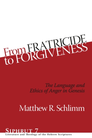 Cover image for From Fratricide to Forgiveness: The Language and Ethics of Anger in Genesis By Matthew R. Schlimm