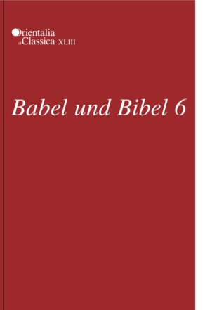 Cover image for Babel und Bibel 6: Annual of Ancient Near Eastern, Old Testament, and Semitic Studies Edited by Leonid E. Kogan, N. Koslova, S. Loesov, and S. Tishchenko