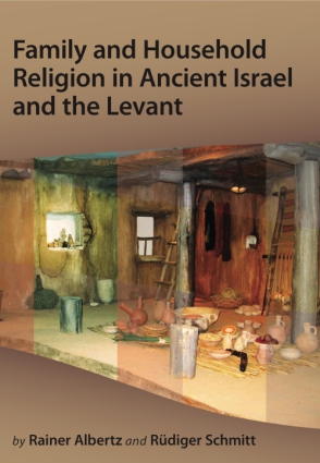 Cover image for Family and Household Religion in Ancient Israel and the Levant By Rainer Albertz and Rüdiger Schmitt