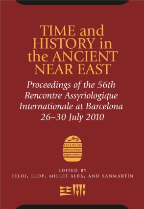 Cover image for Time and History in the Ancient Near East: Proceedings of the 56th Rencontre Assyriologique Internationale at Barcelona 26-30 July 2010 Edited by Lluis Feliu, J. Llop, A. Millet Albà, and Joaquin Sanmartín