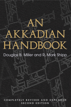 Cover image for An Akkadian Handbook: Helps, Paradigms, Glossary, Logograms, and Sign List By Douglas B. Miller and R. Mark Shipp