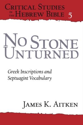 Cover image for No Stone Unturned: Greek Inscriptions and Septuagint Vocabulary By James K. Aitken