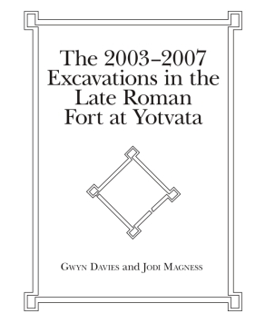 Cover image for The 2003-2007 Excavations in the Late Roman Fort at Yotvata By Gwyn Davies, Jodi Magness, withNathan T. Elkins, and Rebecca Halbmaier