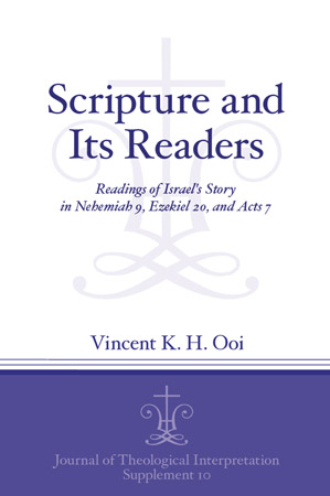 Cover image for Scripture and Its Readers: Readings of Israel's Story in Nehemiah 9, Ezekiel 20, and Acts 7 By Vincent K. H. Ooi