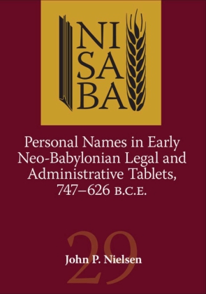 Cover image for Personal Names in Early Neo-Babylonian Legal and Administrative Tablets, 747-626 B.C.E. By John P. Nielsen