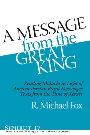 Cover image for A Message from the Great King: Reading Malachi in Light of Ancient Persian Royal Messenger Texts from the Time of Xerxes By R. Michael Fox