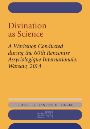 Cover image for Divination as Science: A Workshop on Divination Conducted during the 60th Rencontre Assyriologique Internationale, Warsaw, 2014 Edited by Jeanette C. Fincke