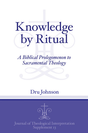 Cover image for Knowledge by Ritual: A Biblical Prolegomenon to Sacramental Theology By Dru Johnson