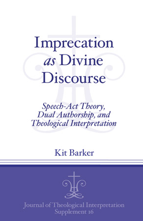 Cover image for Imprecation as Divine Discourse: Speech Act Theory, Dual Authorship, and Theological Interpretation By Kit Barker