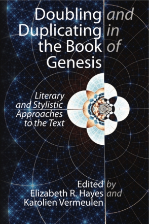 Cover image for Doubling and Duplicating in the Book of Genesis: Literary and Stylistic Approaches to the Text Edited by Elizabeth R. Hayes and Karolien Vermeulen