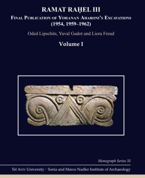 Cover image for Ramat Raḥel III: Final Publication of Aharoni's Excavations at Ramat Raḥel (1954, 1959–1962) By Oded Lipschits, Yuval Gadot, and ByLiora Freud