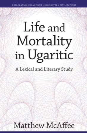 Cover image for Life and Mortality in Ugaritic: A Lexical and Literary Study By Matthew McAffee
