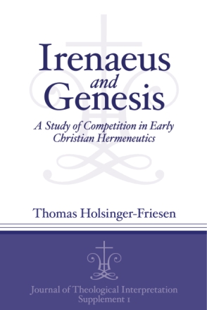 Cover image for Irenaeus and Genesis: A Study of Competition in Early Christian Hermeneutics By Thomas Holsinger-Friesen