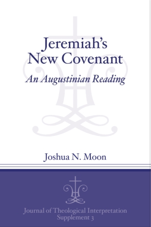 Cover image for Jeremiah's New Covenant: An Augustinian Reading By Joshua N. Moon