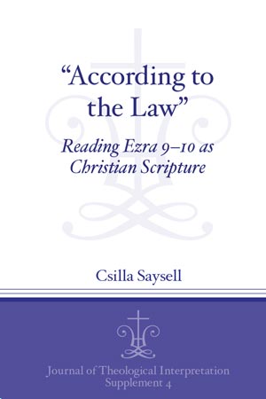 Cover image for “According to the Law”: Reading Ezra 9–10 as Christian Scripture By Csilla Saysell