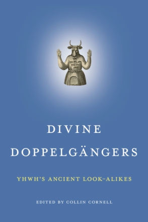 Cover image for Divine Doppelgängers: YHWH’s Ancient Look-Alikes Edited by Collin Cornell