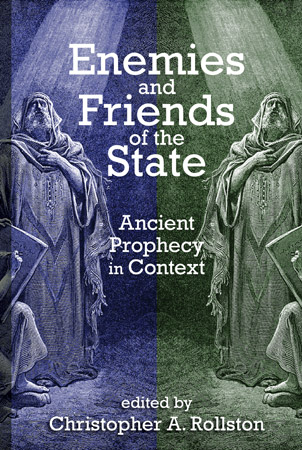 Cover image for Enemies and Friends of the State: Ancient Prophecy in Context Edited by Christopher A. Rollston