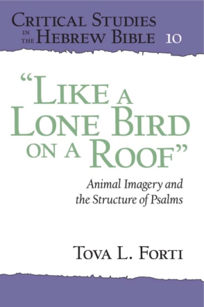 Cover image for “Like a Lone Bird on a Roof”: Animal Imagery and the Structure of Psalms By Tova L. Forti