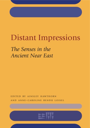 Cover image for Distant Impressions: The Senses in the Ancient Near East Edited by Ainsley Hawthorn and Anne-Caroline Rendu Loisel