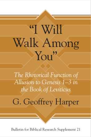 Cover image for “I Will Walk Among You”: The Rhetorical Function of Allusion to Genesis 1–3 in the Book of Leviticus By G. Geoffrey Harper