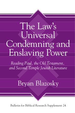 Cover image for The Lawâs Universal Condemning and Enslaving Power: Reading Paul, the Old Testament, and Second Temple Jewish Literature By Bryan Blazosky