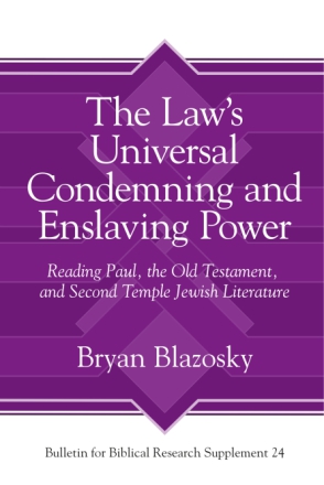 Cover image for The Lawâs Universal Condemning and Enslaving Power: Reading Paul, the Old Testament, and Second Temple Jewish Literature By Bryan Blazosky