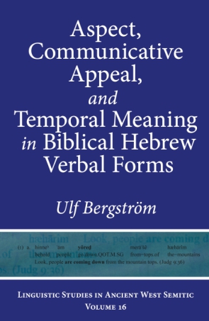 Cover image for Aspect, Communicative Appeal, and Temporal Meaning in Biblical Hebrew Verbal Forms By Ulf Bergström