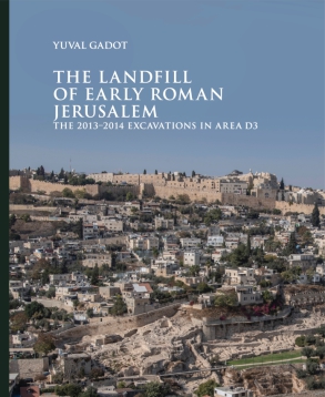 Cover image for The Landfill of Early Roman Jerusalem: The 2013‒2014 Excavations in Area D3 By Yuval Gadot