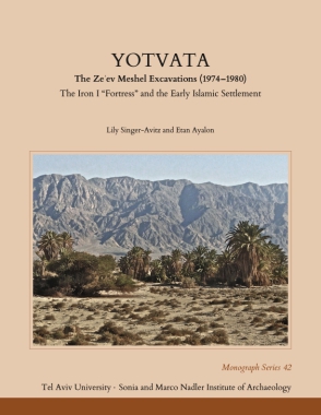 Cover image for Yotvata: The Ze'ev Meshel Excavations (1974–1980): The Iron I “Fortress” and the Early Islamic Settlement By Lily Singer-Avitz and Etan Ayalon
